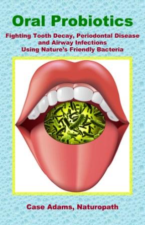 Oral Probiotics: The Newest Way to Prevent Infection, Boost the Immune System and Fight Disease Oral Probiotics